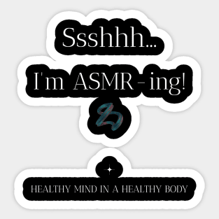 ASMR Ssshhh... I'm ASMR-ing! Healthy Mind in a Healthy Body Wellness, Self Care and Mindfulness Sticker